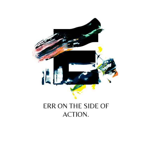 err on the side of action